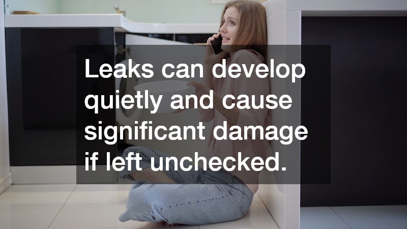 Leaks can develop quietly and cause significant damage if left unchecked.