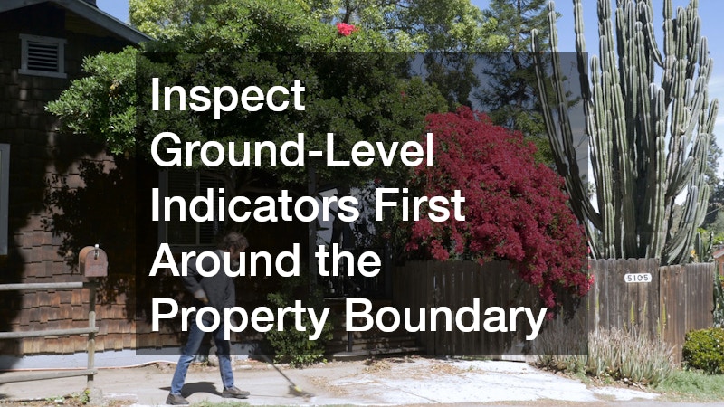 Inspect Ground-Level Indicators First Around the Property Boundary