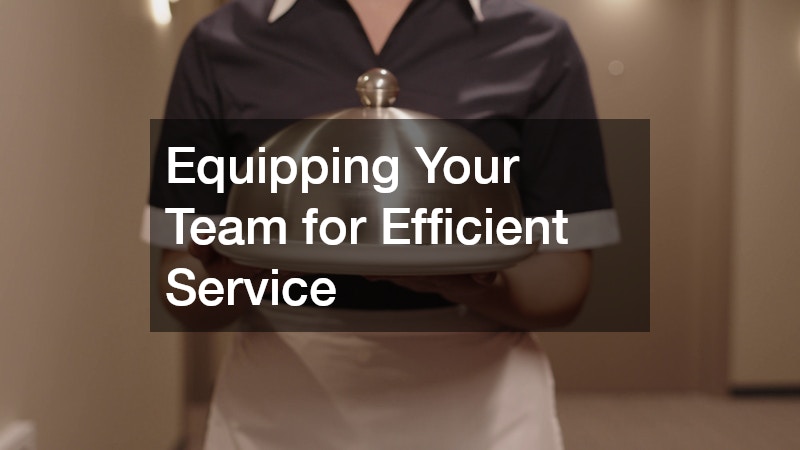 Equipping Your Team for Efficient Service