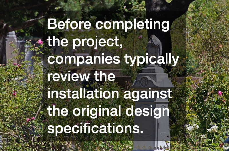 Before completing the project, companies typically review the installation against the original design specifications.