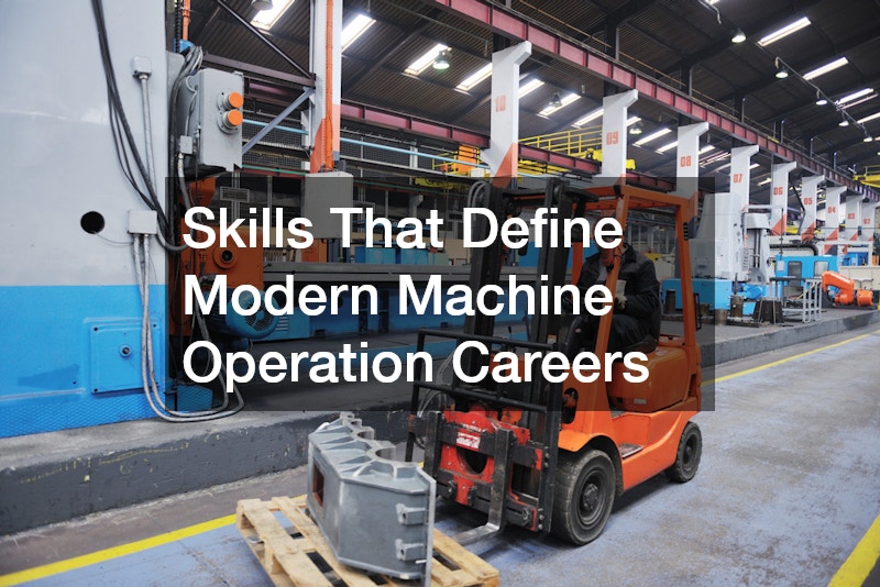 Skills That Define Modern Machine Operation Careers