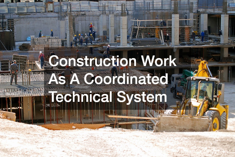 Construction Work As A Coordinated Technical System