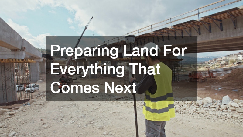 Preparing Land For Everything That Comes Next