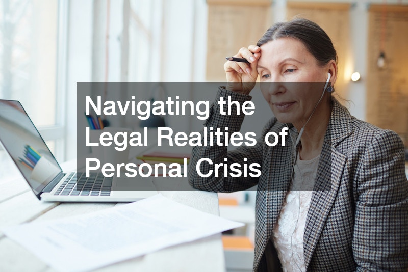 Navigating the Legal Realities of Personal Crisis