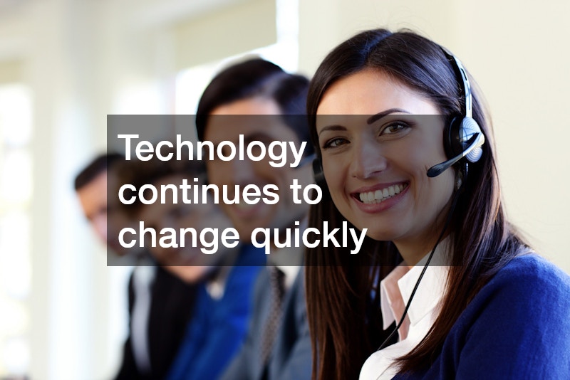 Technology continues to change quickly