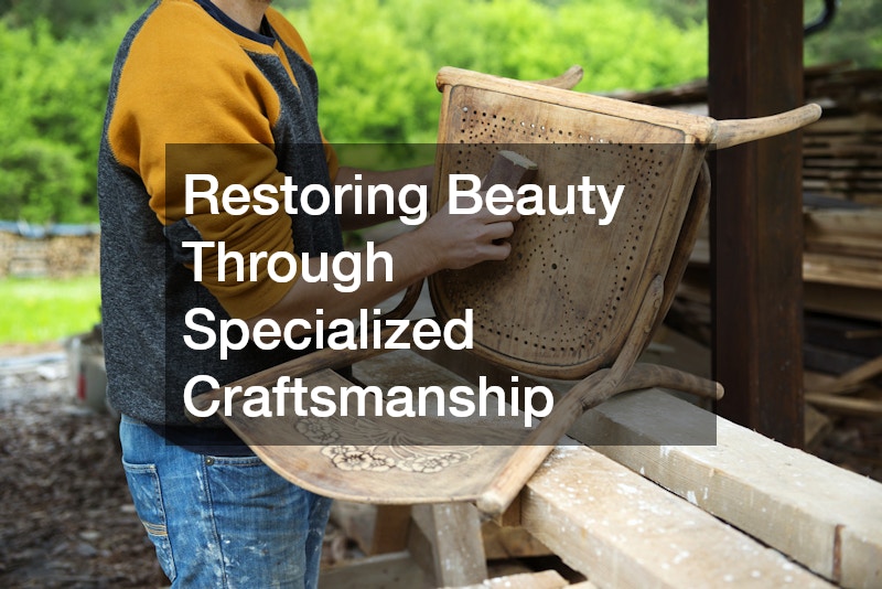 Restoring Beauty Through Specialized Craftsmanship