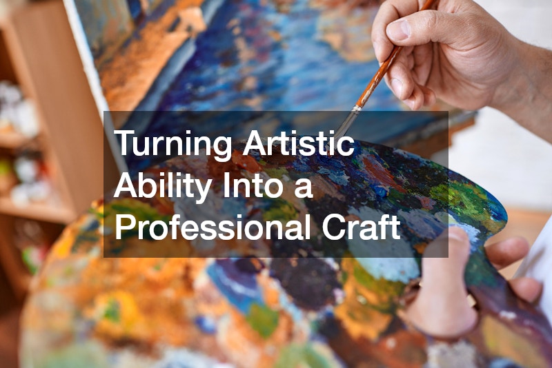 Turning Artistic Ability Into a Professional Craft