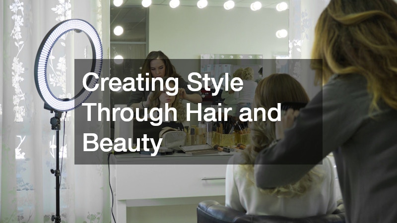 Creating Style Through Hair and Beauty
