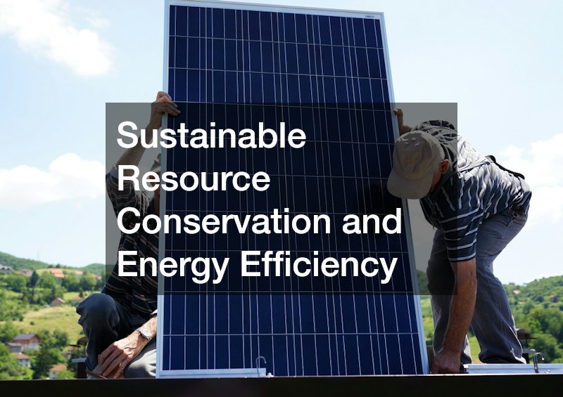 Sustainable Resource Conservation and Energy Efficiency