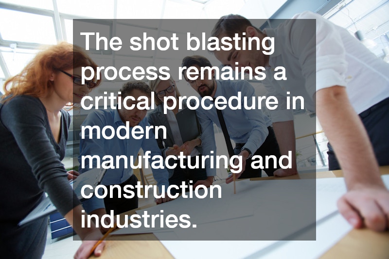 The shot blasting process remains a critical procedure in modern manufacturing and construction industries.