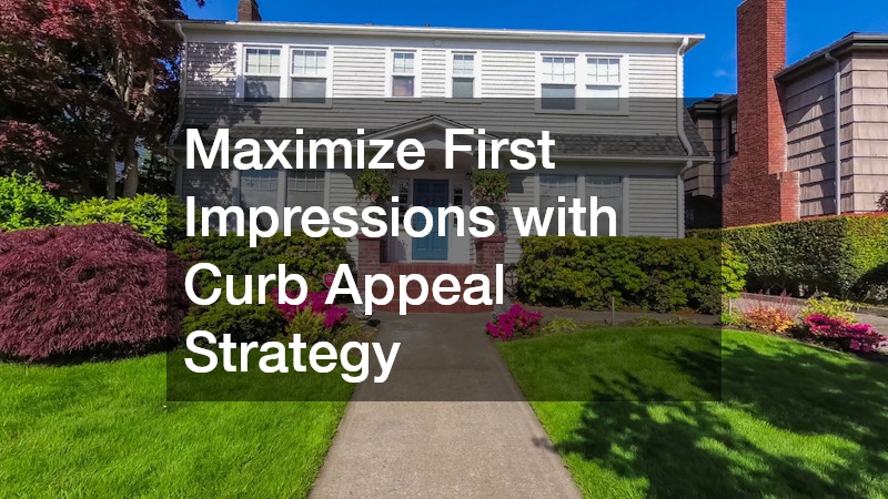 Maximize First Impressions with Curb Appeal Strategy