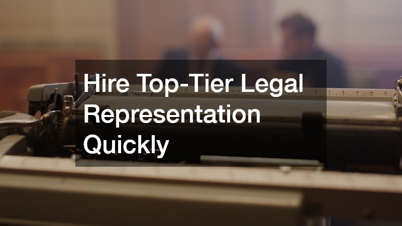 Hire Top-Tier Legal Representation Quickly