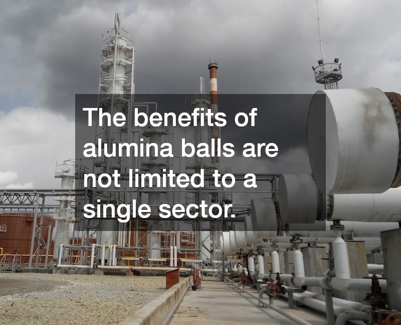 The benefits of alumina balls are not limited to a single sector. 