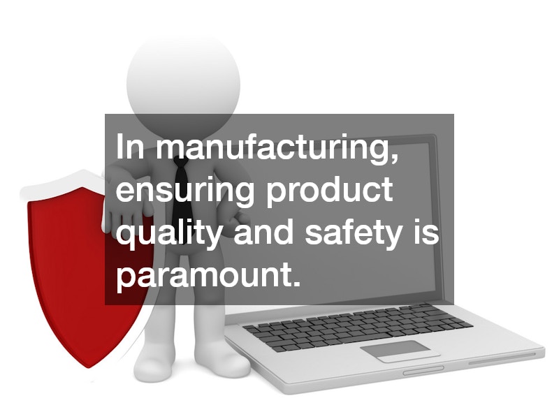 In manufacturing, ensuring product quality and safety is paramount.