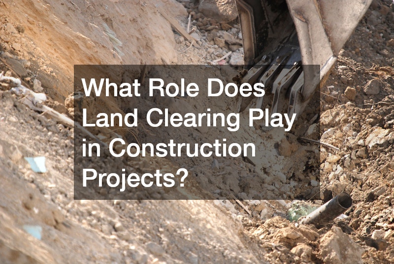 What Role Does Land Clearing Play in Construction Projects?