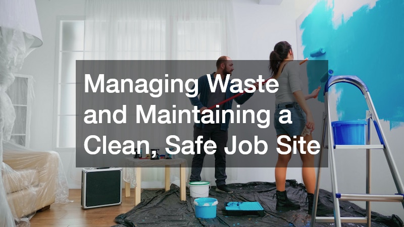 Managing Waste and Maintaining a Clean, Safe Job Site