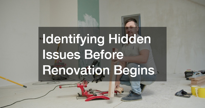 Identifying Hidden Issues Before Renovation Begins