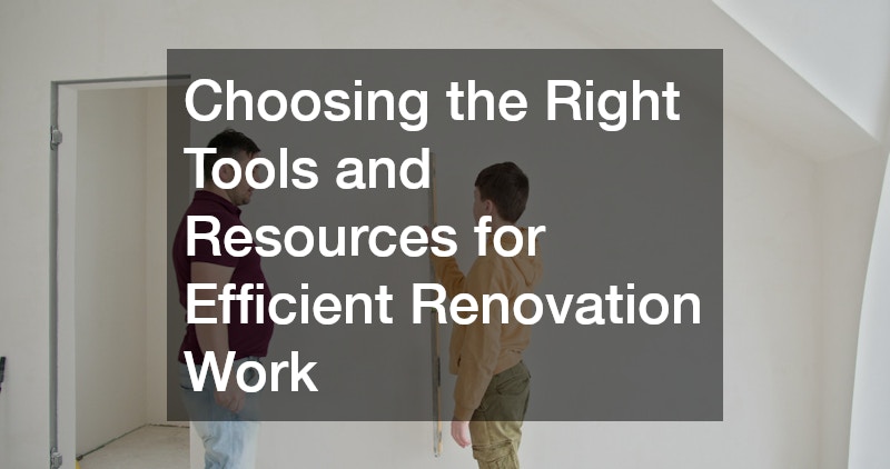 Choosing the Right Tools and Resources for Efficient Renovation Work