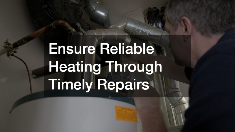 Ensure Reliable Heating Through Timely Repairs