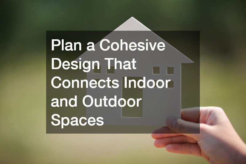 Plan a Cohesive Design That Connects Indoor and Outdoor Spaces