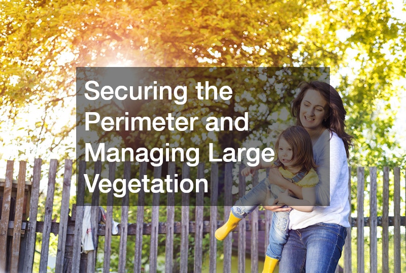 Securing the Perimeter and Managing Large Vegetation