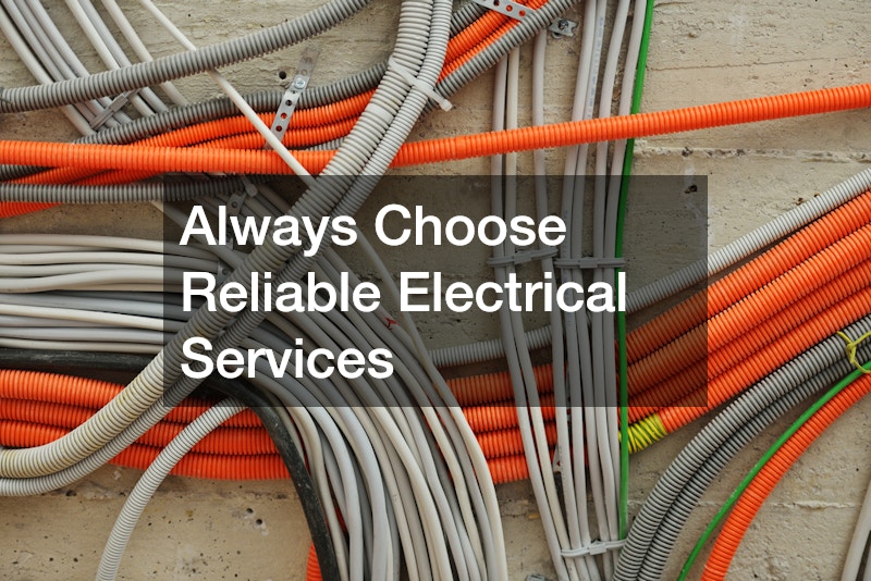 Always Choose Reliable Electrical Services