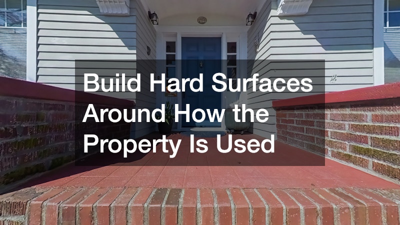Build Hard Surfaces Around How the Property Is Used