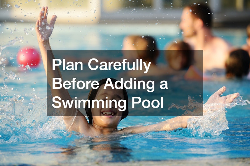 Plan Carefully Before Adding a Swimming Pool