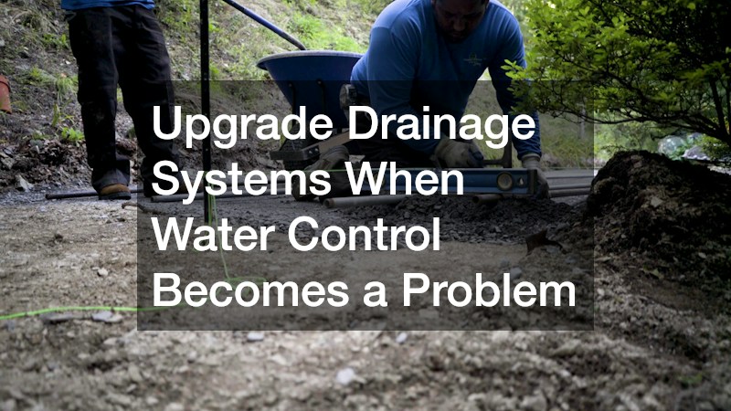 Upgrade Drainage Systems When Water Control Becomes a Problem