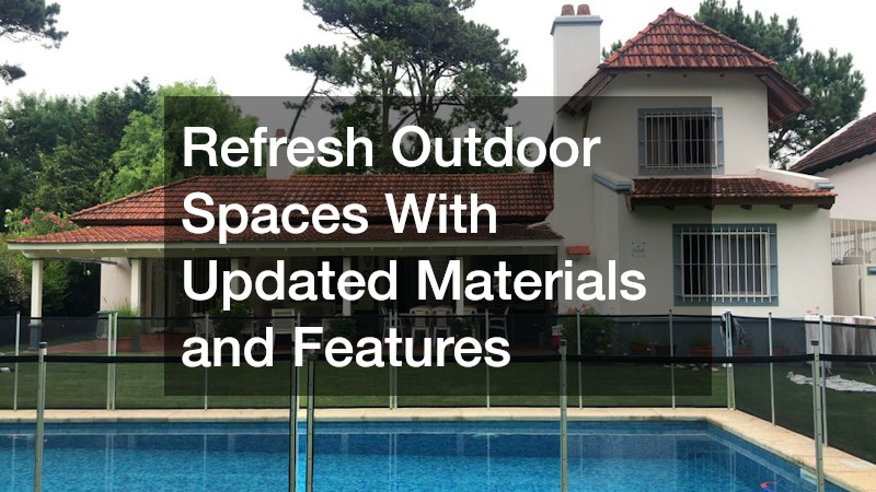 Refresh Outdoor Spaces With Updated Materials and Features