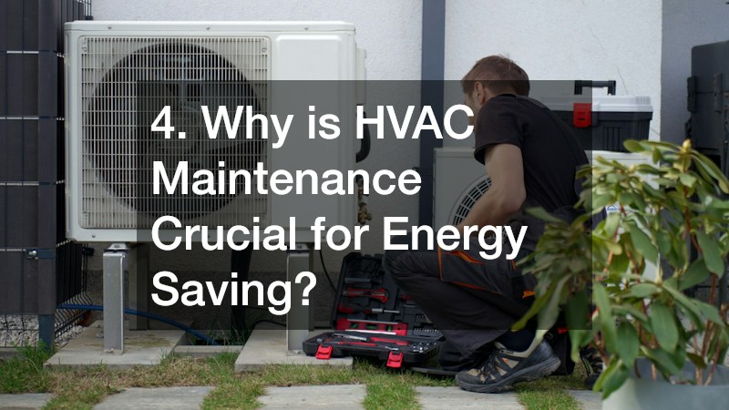 4. Why is HVAC Maintenance Crucial for Energy Saving?