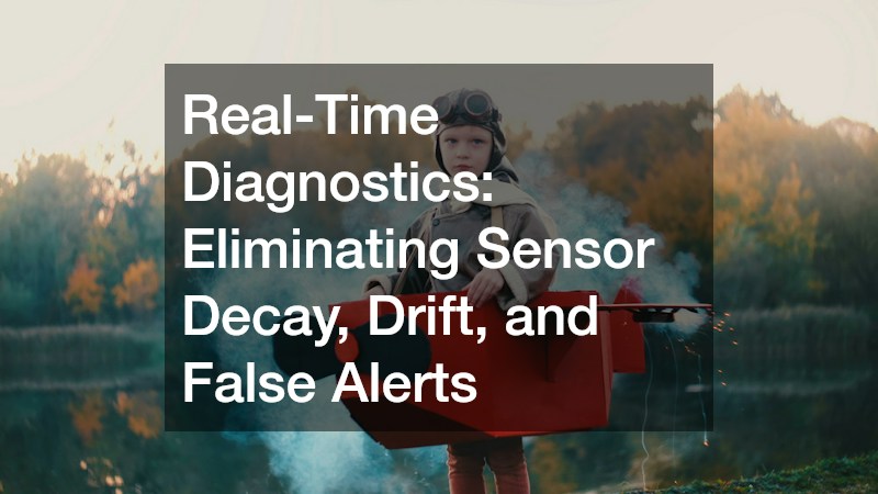 Real-Time Diagnostics: Eliminating Sensor Decay, Drift, and False Alerts