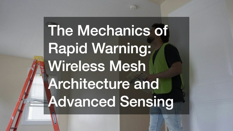 The Mechanics of Rapid Warning: Wireless Mesh Architecture and Advanced Sensing