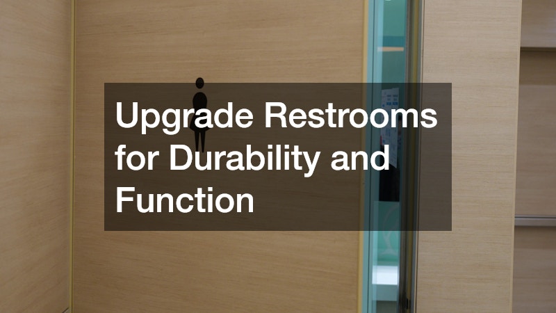 Upgrade Restrooms for Durability and Function