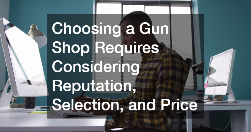 Choosing a Gun Shop Requires Considering Reputation, Selection, and Price