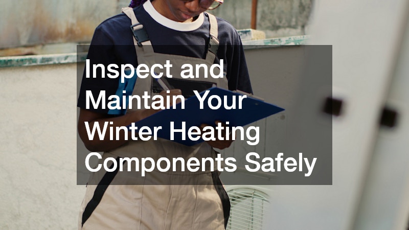 Inspect and Maintain Your Winter Heating Components Safely
