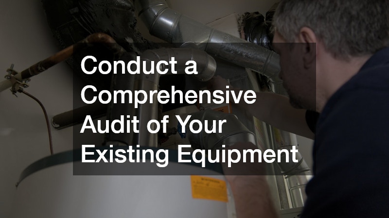 Conduct a Comprehensive Audit of Your Existing Equipment
