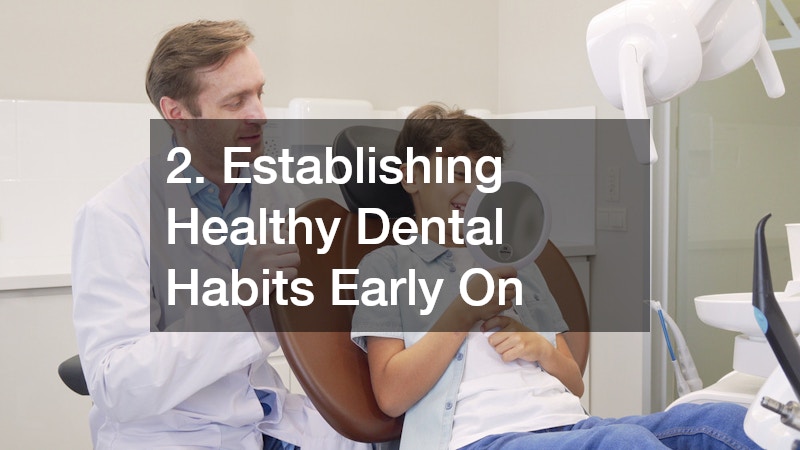 2. Establishing Healthy Dental Habits Early On