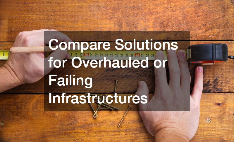 Compare Solutions for Overhauled or Failing Infrastructures