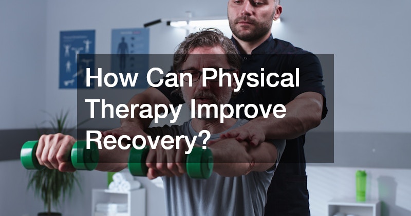 How Can Physical Therapy Improve Recovery?