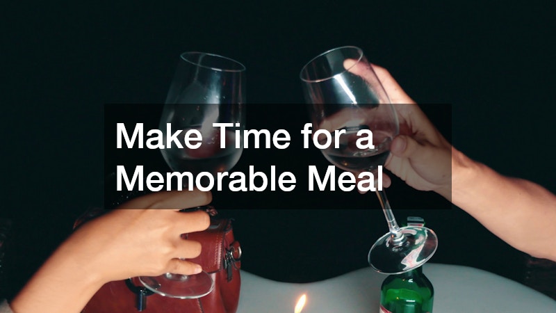 Make Time for a Memorable Meal