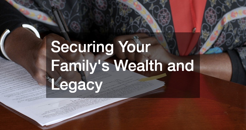 Securing Your Family’s Wealth and Legacy