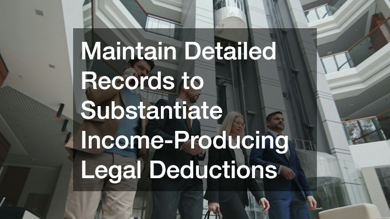 Maintain Detailed Records to Substantiate Income-Producing Legal Deductions