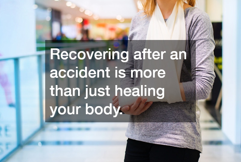 Recovering after an accident is more than just healing your body.