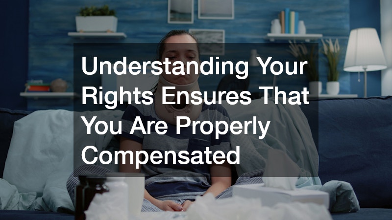 Understanding Your Rights Ensures That You Are Properly Compensated