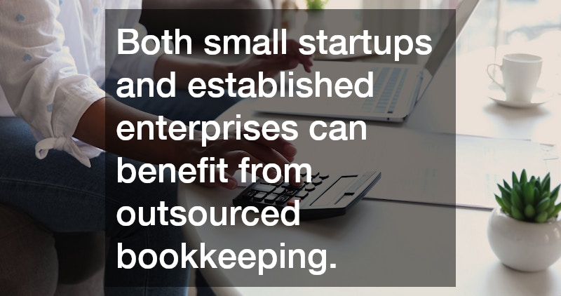 Both small startups and established enterprises can benefit from outsourced bookkeeping.