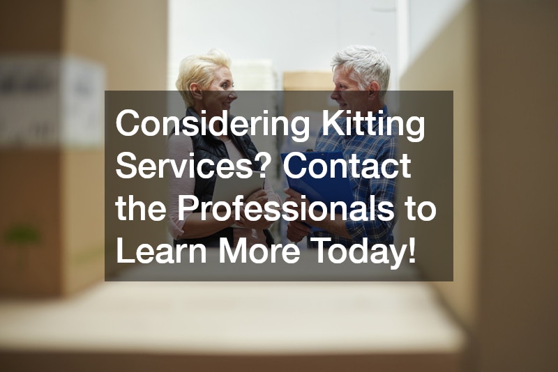 Considering Kitting Services? Contact the Professionals to Learn More Today!