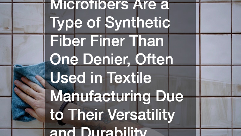 Microfibers Are a Type of Synthetic Fiber Finer Than One Denier, Often Used in Textile Manufacturing Due to Their Versatility and Durability