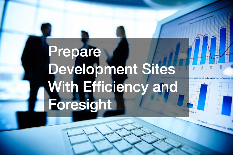 Prepare Development Sites With Efficiency and Foresight