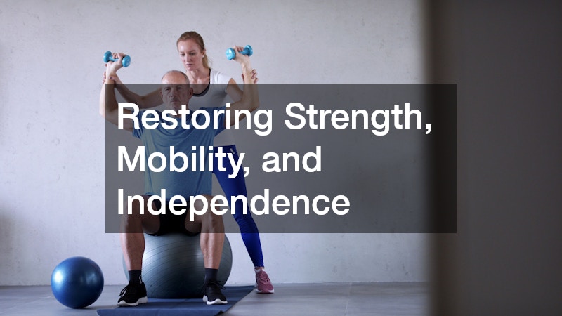 Restoring Strength, Mobility, and Independence
